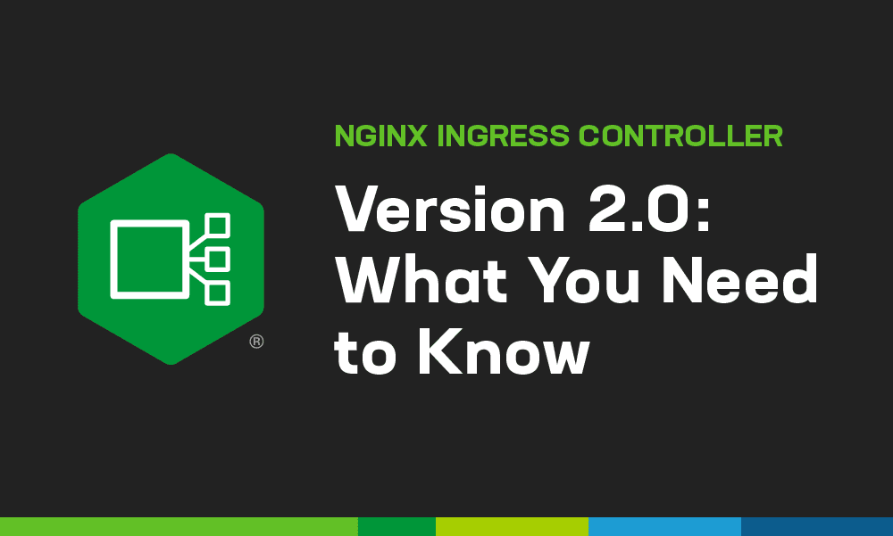 NGINX Ingress Controller Version 2.0: What You Need to Know